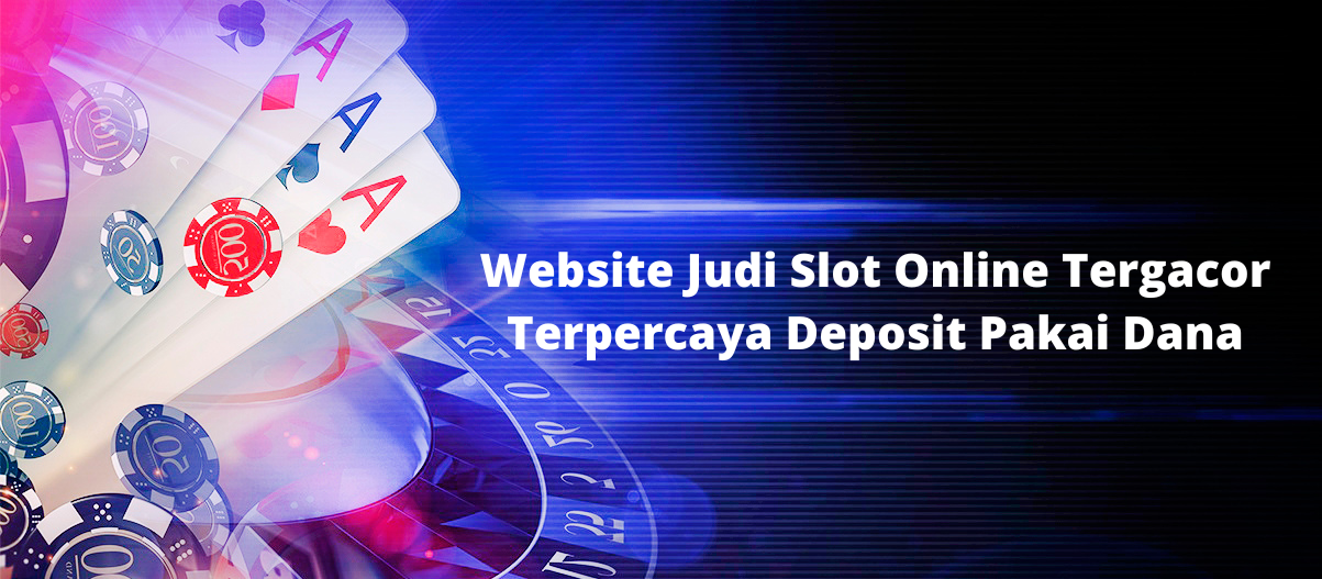 Website Judi Slot Online Tergacor Terpercaya Deposit Pakai Dana